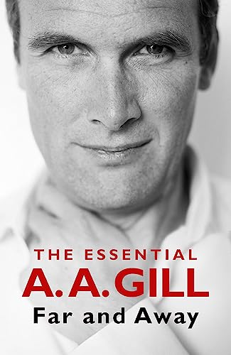 Far and Away: The Essential A.A. Gill von W&N